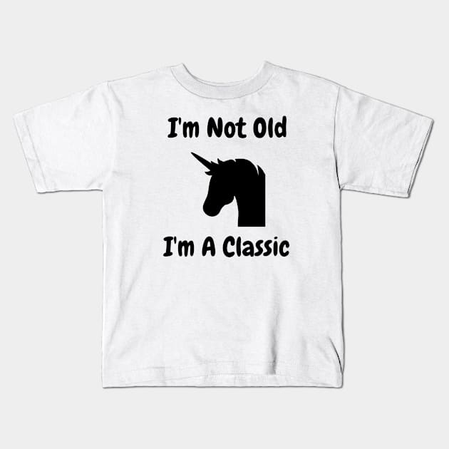 I'm Not Old I'm A Classic Unicorn Kids T-Shirt by Happysphinx